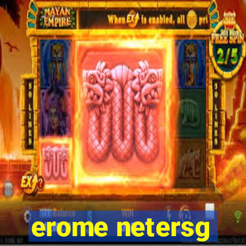 erome netersg